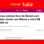 EVEO estreia fora do Brasil com data center em Miami e mira R$ 500 mi – Valor Econômico